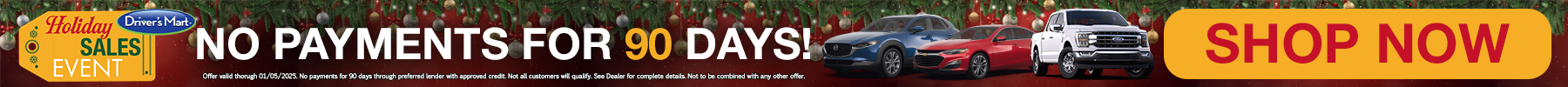 Driver's Mart Holiday Sales Event - No Payments for 90 Days! Over 600 SVS, Cars, and Trucks to choose from.