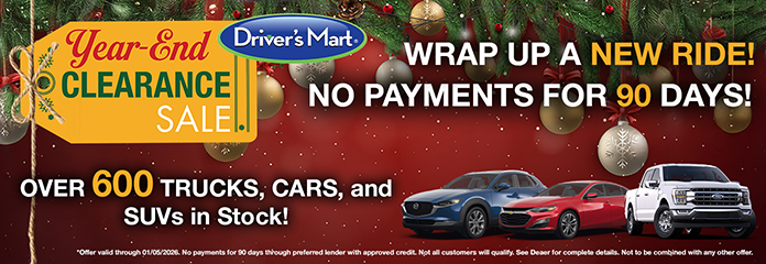 Driver's Mart Holiday Sales Event - No Payments for 90 Days! Over 600 SVS, Cars, and Trucks to choose from.